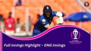 NZ vs ENG ICC Men’s CWC2023 Match 01, Ahmedabad, Full Innings Highlight – ENG Innings