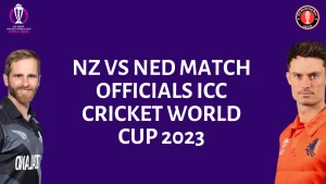 NZ vs NED Match Officials ICC Cricket World Cup 2023