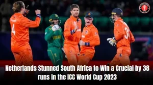 Netherlands Stunned South Africa to Win a Crucial by 38 runs in the ICC World Cup 2023