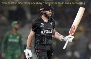 New Zealand Beat Bangladesh by 8 Wickets With 43 Balls Remaining 