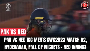 PAK Vs NED ICC Men’s CWC2023 Match 02, Hyderabad, Fall of Wickets – NED Innings