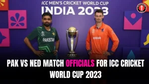 PAK vs NED Match Officials for ICC Cricket World Cup 2023