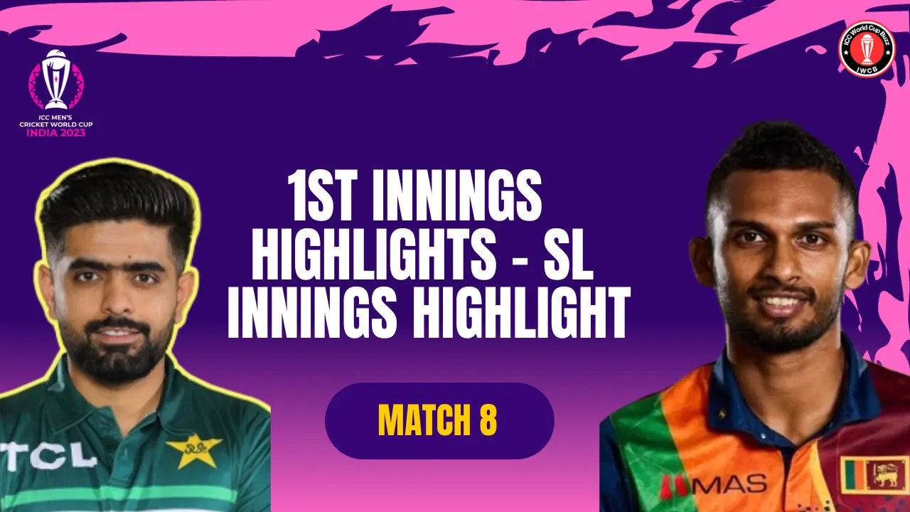 PAK vs SL, ICC Men’s CWC23, Dharamsala Match 08 1ST Innings Highlight SL Innings