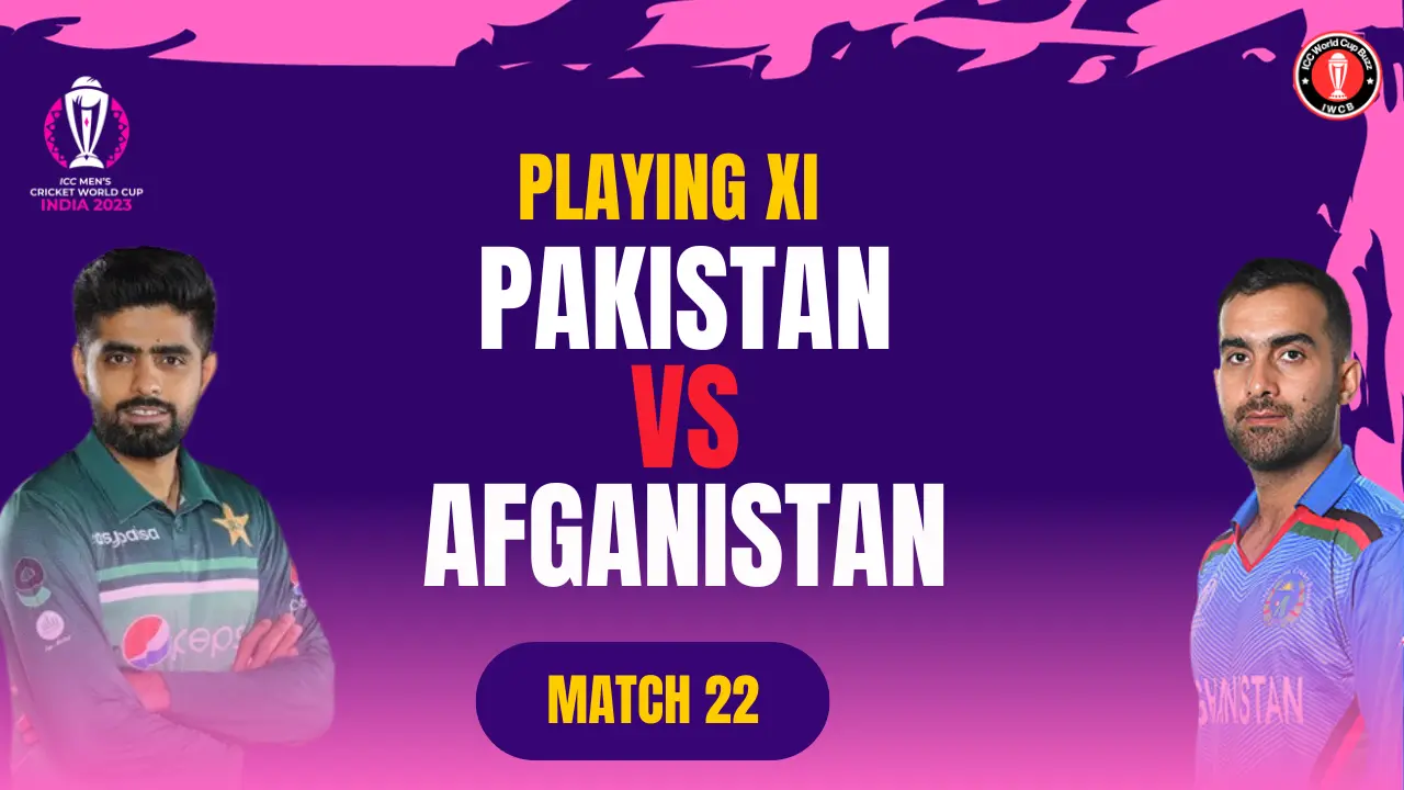 Pak vs Afg Playing 11 Match 22 ICC World Cup 2023