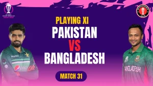 Pak vs BAN Playing 11 Match 31 in the ICC World Cup 2023