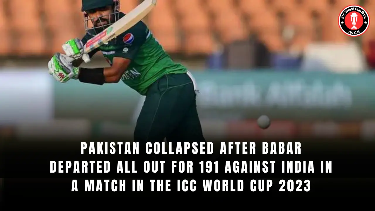 Pakistan Collapsed After Babar departed all out for 191 against India in a  Match in the ICC World Cup 2023