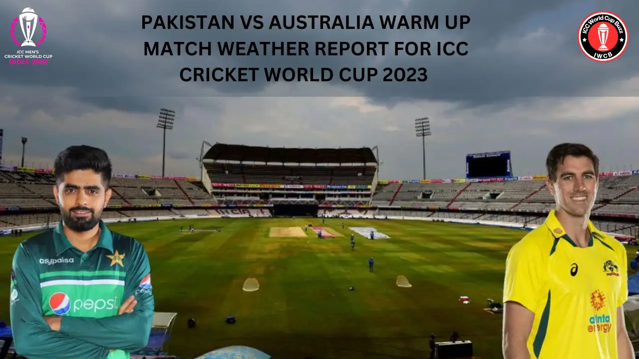 Pakistan vs Australia Warm up match Weather Report for ICC Cricket World Cup 2023 
