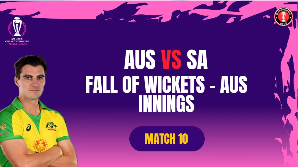 SA vs AUS ICC Men’s CWC23 Match 10 Lucknow Fall of Wickets AUS Innings