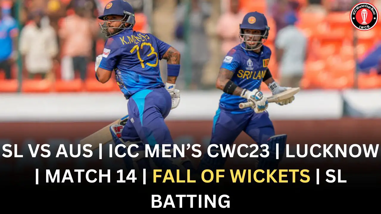 SL vs AUS ICC Men’s CWC23 Lucknow Match 14 Fall of Wickets SL Batting