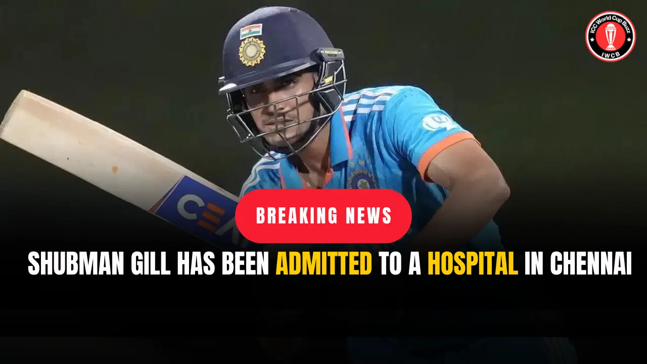 Shubman Gill Has Been Admitted To A Hospital In Chennai And Is Expected To Miss India Vs Pakistan’s ICC Cricket World Cup Game