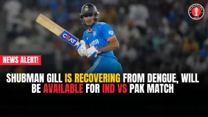 Shubman Gill IS RECOVERING from dengue, will be available for IND vs PAK match