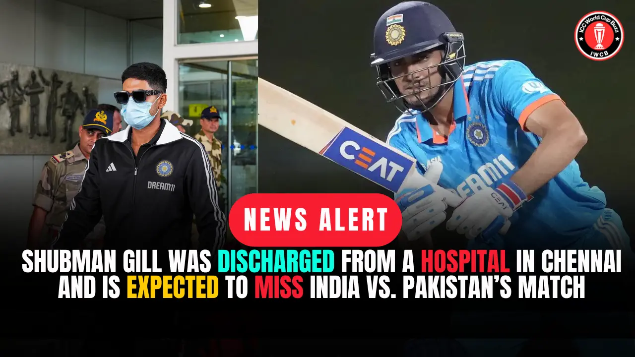 Shubman Gill Was Discharged From A Hospital In Chennai And Is Expected To Miss India Vs. Pakistan’s ICC Cricket World Cup Game