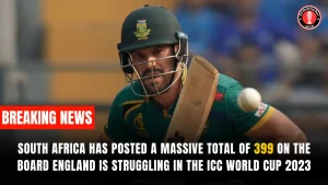 South Africa Has Posted a Massive Total of 399 on the Board England Is Struggling In the ICC World Cup 2023