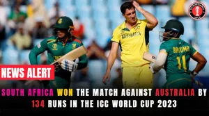 South Africa Won The Match Against Australia by 134 Runs in the ICC World Cup 2023