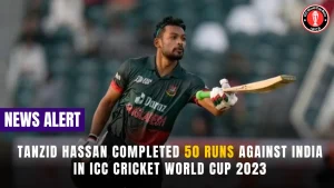Tanzid Hassan completed 50 runs against India in ICC Cricket World Cup 2023