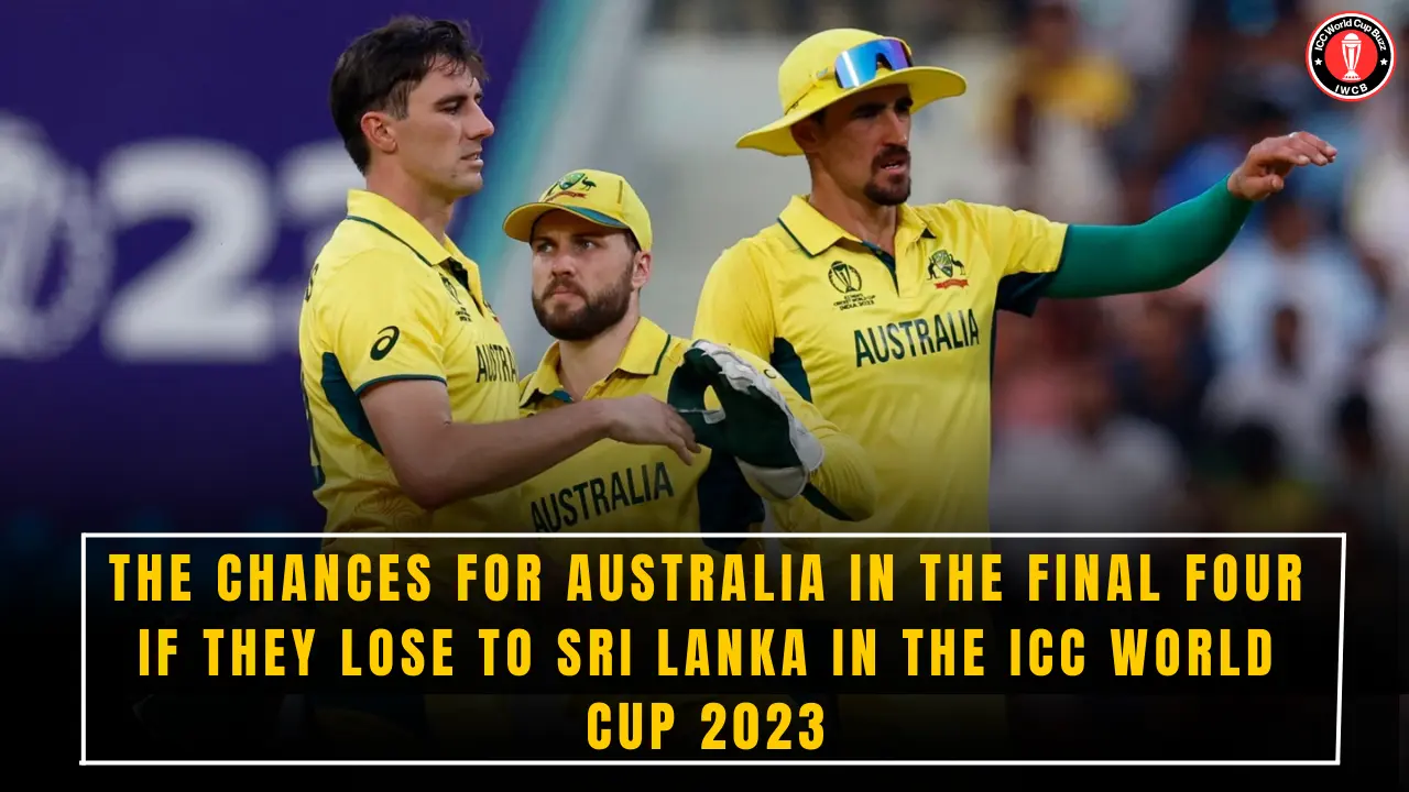 The Chances for Australia in the Final Four if They Lose to Sri Lanka in the ICC World Cup 2023
