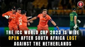 The ICC World Cup 2023 Is Wide Open After South Africa Lost Against the Netherlands