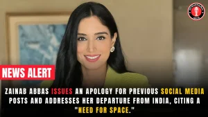 Zainab Abbas Issues an apology for previous social media posts and addresses her departure from India, citing a “need for space.”