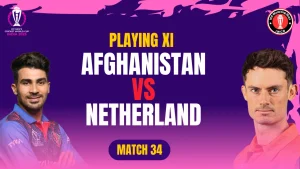 Afg vs NED Playing 11 Match 34 ICC World Cup 2023
