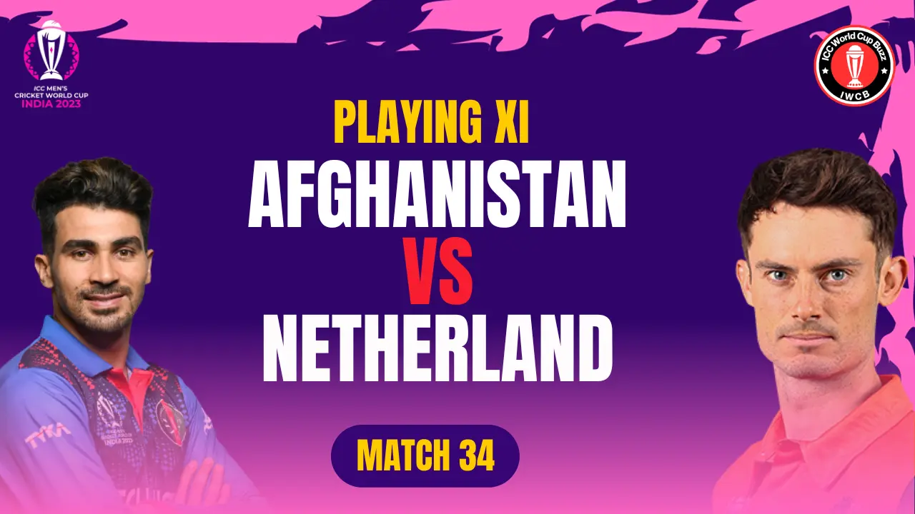 Afg vs NED Playing 11 Match 34 ICC World Cup 2023