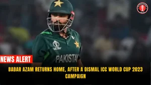 Babar Azam returns home, After a dismal ICC World Cup 2023 campaign
