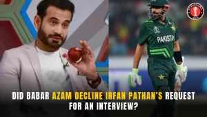 Did Babar Azam decline Irfan Pathan’s request for an interview?