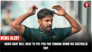 Haris Rauf will have to pay PCB for turning down his Australia trip.
