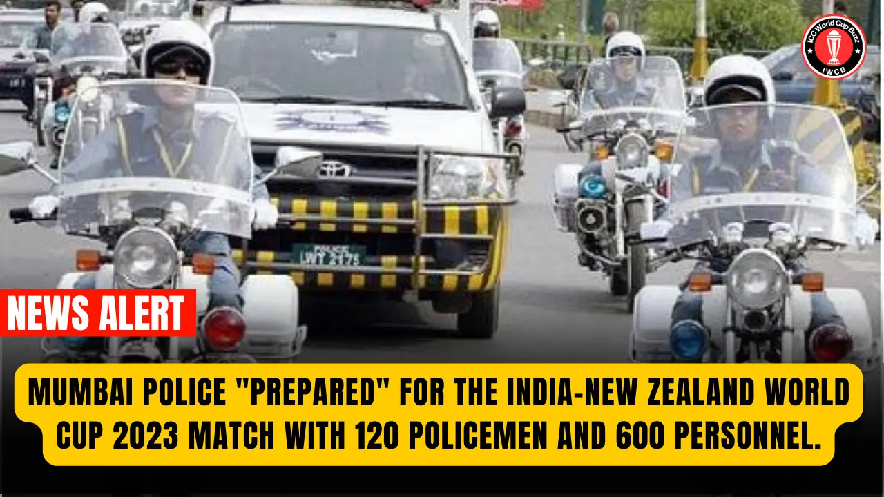 Mumbai police "prepared" for the India-New Zealand World Cup 2023 match with 120 policemen and 600 personnel.