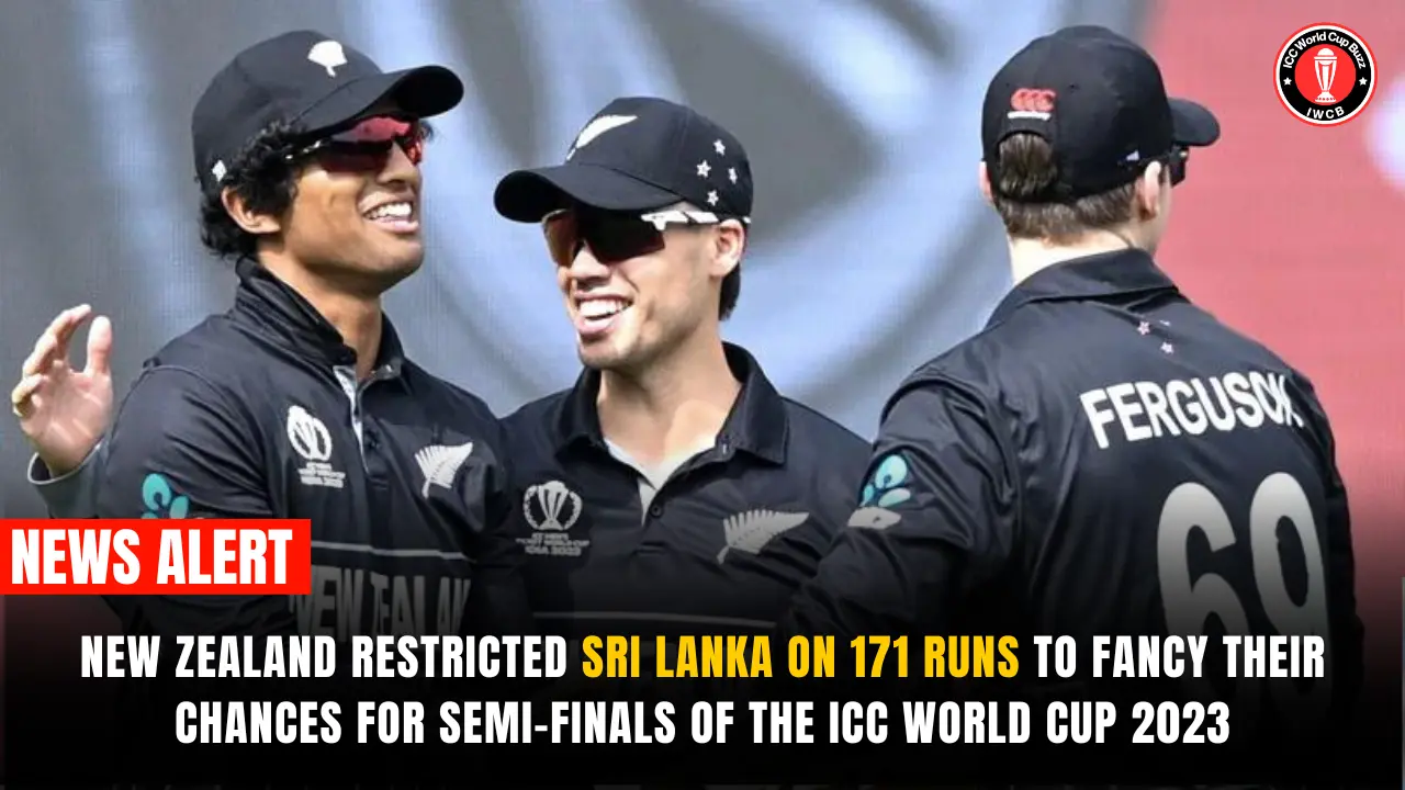 New Zealand Restricted Sri Lanka on 171 Runs to Fancy Their Chances for Semi-Finals of the ICC World Cup 2023