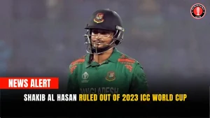 Shakib Al Hasan ruled out of 2023 ICC World Cup
