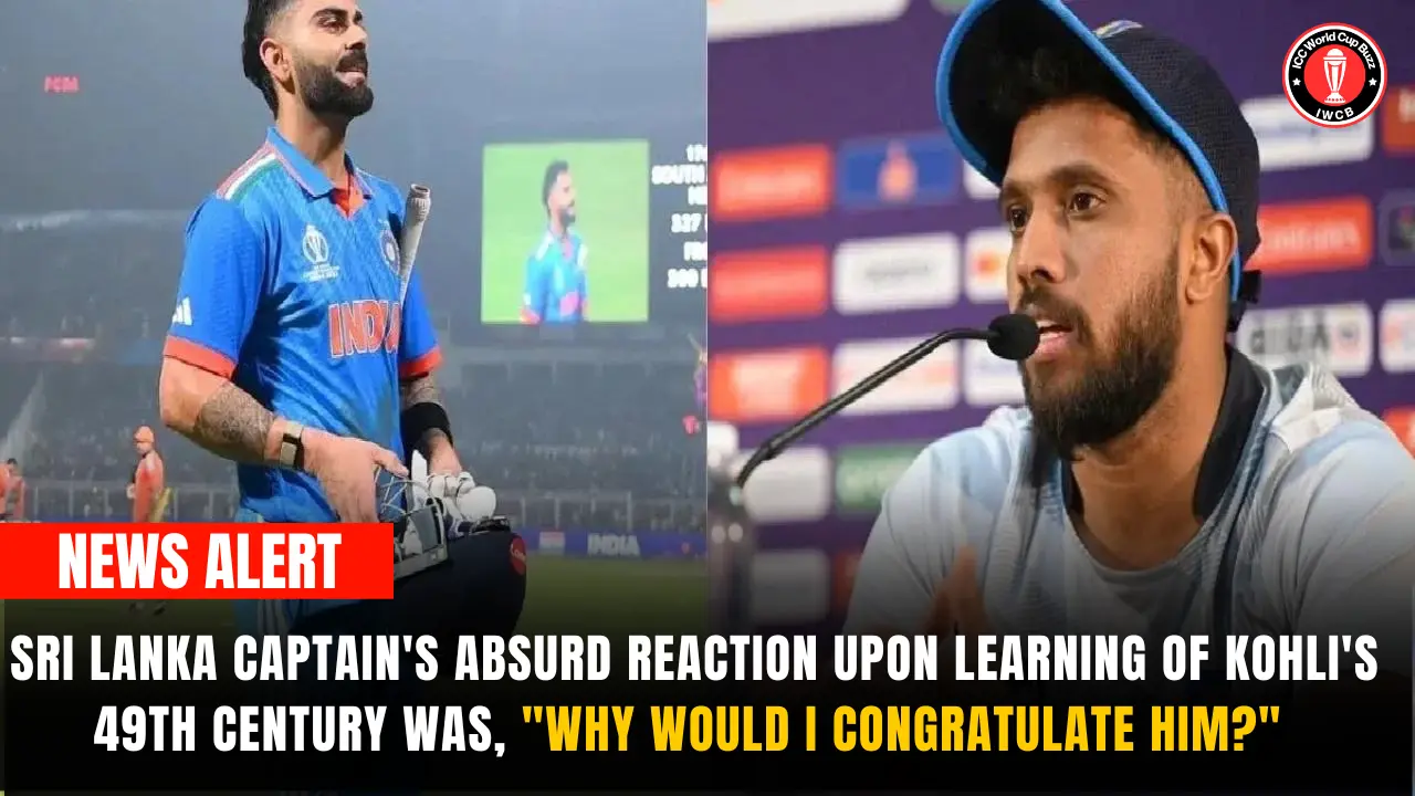 Sri Lanka captain's absurd reaction upon learning of Kohli's 49th century was, "Why would I congratulate him?" 