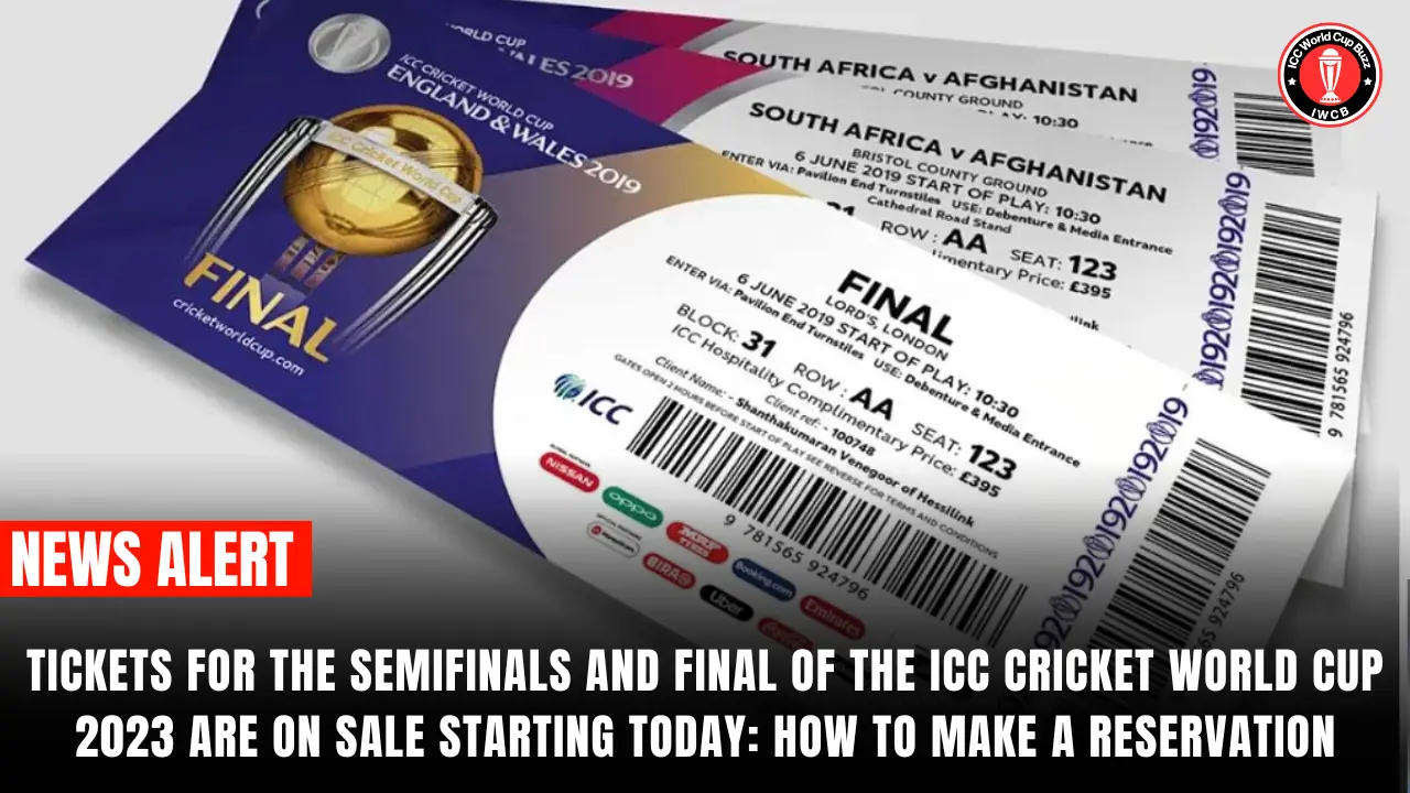 Tickets for the semifinals and final of the ICC Cricket World Cup 2023 are on sale starting today How to Make a Reservation