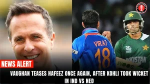 Vaughan teases Hafeez once again, after Kohli took wicket in IND vs NED