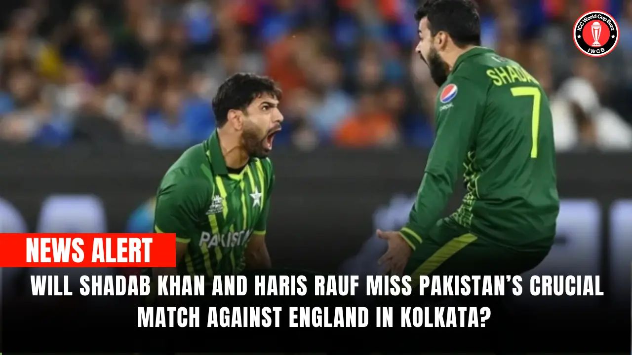 Will Shadab Khan and Haris Rauf miss Pakistan's crucial match against England in Kolkata? 