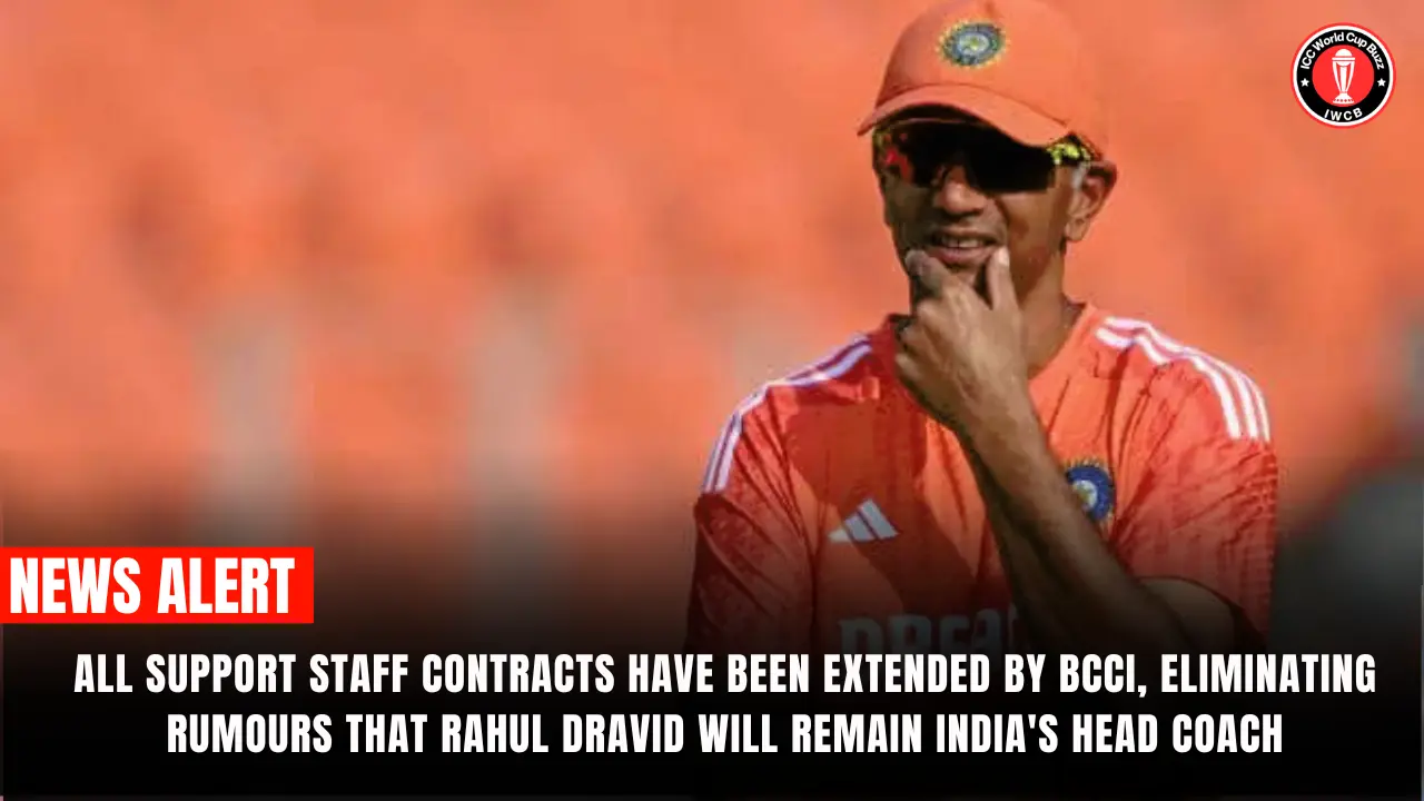 All support staff contracts have been extended by BCCI, eliminating rumours that Rahul Dravid will remain India's head coach