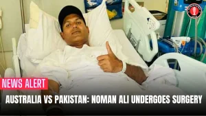 Australia vs Pakistan: Noman Ali undergoes Surgery