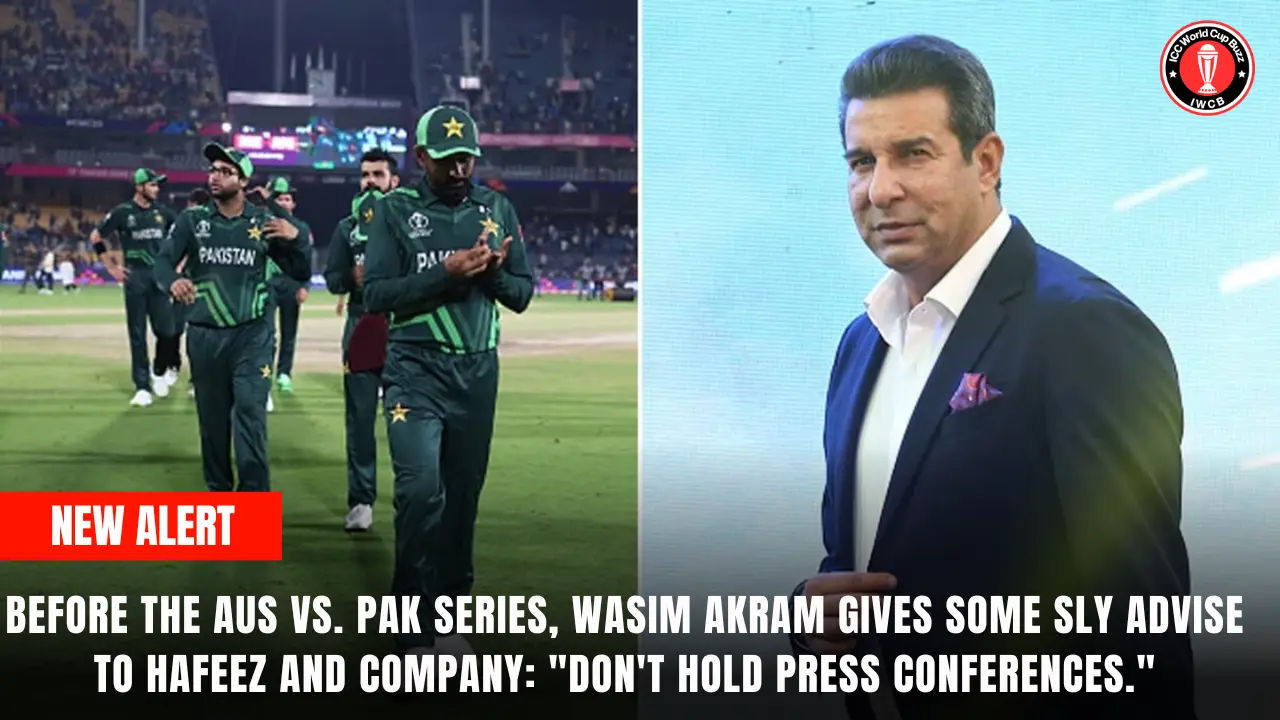 Before the AUS vs. PAK series, Wasim Akram gives some sly advise to Hafeez and company: "Don't hold press conferences."
