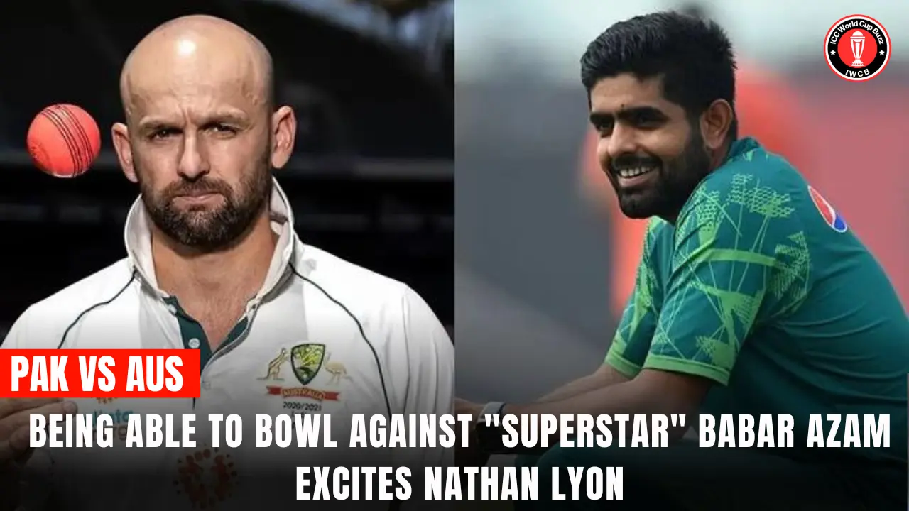 Being able to bowl against "superstar" Babar Azam excites Nathan Lyon