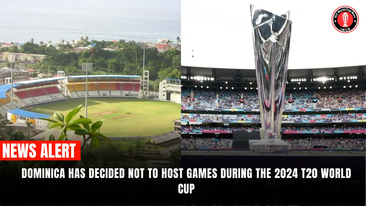 Dominica has decided not to host games during the 2024 T20 World Cup