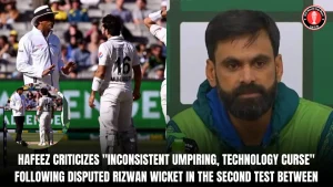 Hafeez criticizes “inconsistent umpiring, technology curse” following disputed Rizwan wicket in the second Test between Australia and Pakistan