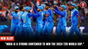 “India is a strong contender to win the 2024 T20 World Cup.”
