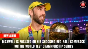 Maxwell is focused on his shocking red-ball comeback for the World Test Championship series