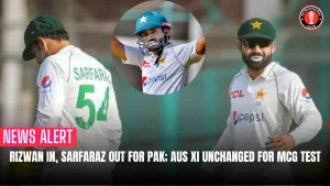 Rizwan In, Sarfaraz Out for PAK; AUS XI Unchanged for MCG Test