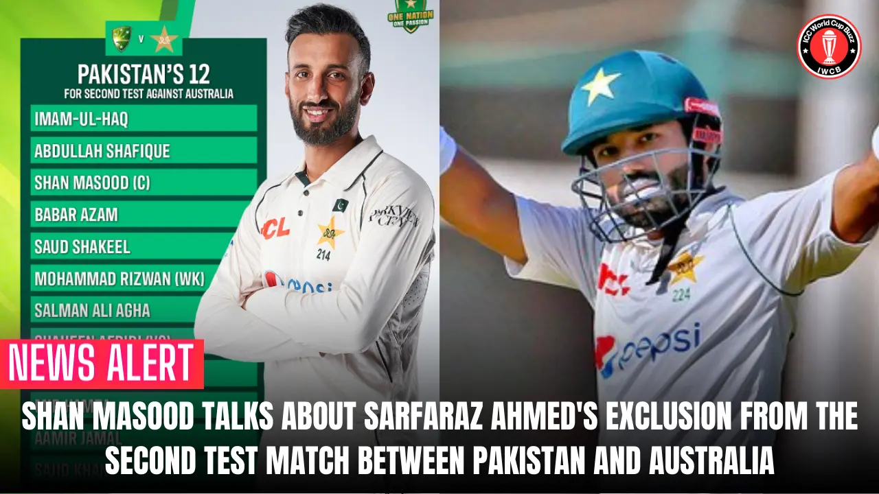Shan Masood talks about Sarfaraz Ahmed's exclusion from the second Test match between Pakistan and Australia