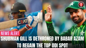 Shubman Gill is dethroned by Babar Azam to regain the top ODI spot