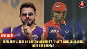 Sreesanth’s rant on Gautam Gambhir’s “fights with colleagues, does not respect 
