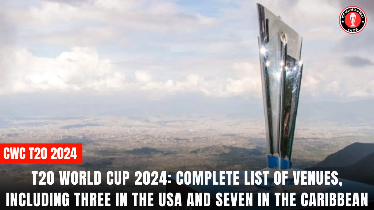 T20 World Cup 2024: Complete list of Venues, including three in the USA and seven in the Caribbean