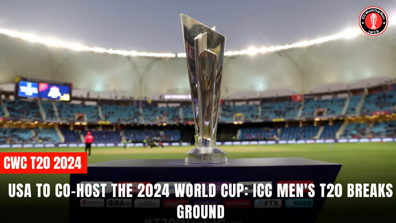 USA TO CO-HOST THE 2024 WORLD CUP: ICC MEN'S T20 BREAKS GROUND