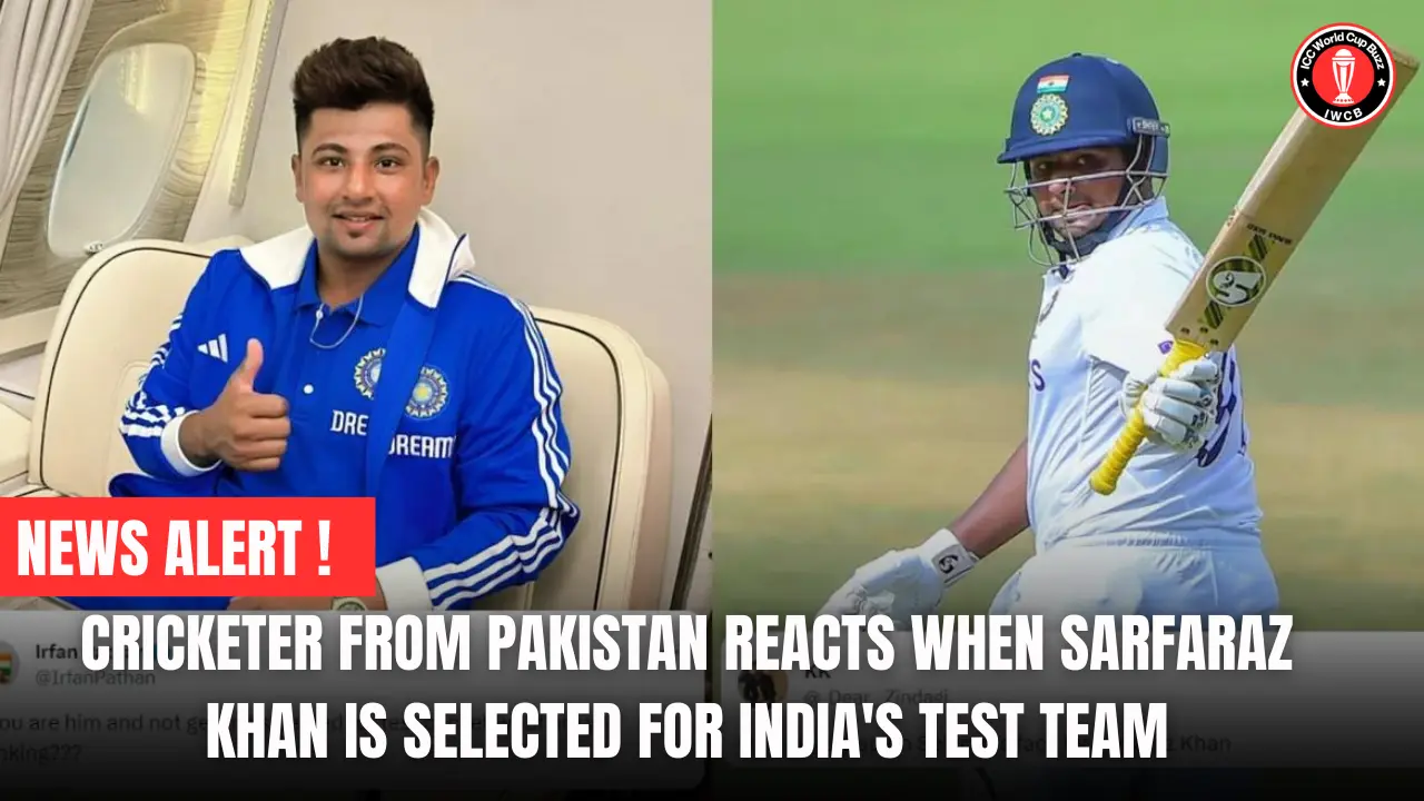 Cricketer From Pakistan Reacts When Sarfaraz Khan Is Selected for India's Test Team