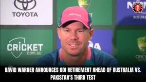 David Warner Announces ODI Retirement Ahead of Australia vs. Pakistan’s Third Test
